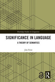 Title: Significance in Language: A Theory of Semantics, Author: Jim Feist