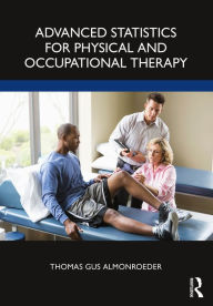 Title: Advanced Statistics for Physical and Occupational Therapy, Author: Thomas Gus Almonroeder