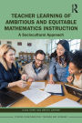 Teacher Learning of Ambitious and Equitable Mathematics Instruction: A Sociocultural Approach