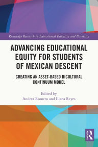 Title: Advancing Educational Equity for Students of Mexican Descent: Creating an Asset-based Bicultural Continuum Model, Author: Andrea Romero