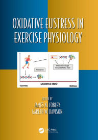 Title: Oxidative Eustress in Exercise Physiology, Author: James N. Cobley