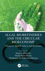 Title: Algal Biorefineries and the Circular Bioeconomy: Algal Products and Processes, Author: Sanjeet Mehariya