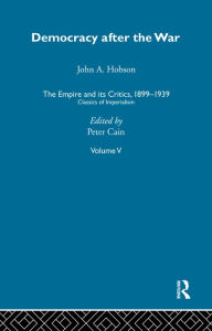 Title: The Empire and its Critics, 1899-1939: Classics of Imperialism, Author: Peter Cain