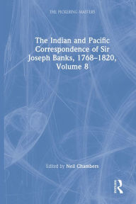 Title: The Indian and Pacific Correspondence of Sir Joseph Banks, 1768-1820, Volume 8, Author: Neil Chambers