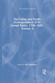 Title: The Indian and Pacific Correspondence of Sir Joseph Banks, 1768-1820, Volume 4, Author: Neil Chambers