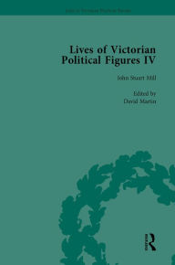 Title: Lives of Victorian Political Figures, Part IV Vol 1: John Stuart Mill, Thomas Hill Green, William Morris and Walter Bagehot by their Contemporaries, Author: Nancy LoPatin-Lummis