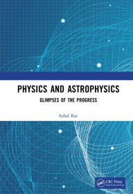 Title: Physics and Astrophysics: Glimpses of the Progress, Author: Subal Kar