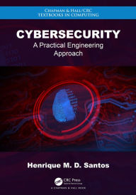 Title: Cybersecurity: A Practical Engineering Approach, Author: Henrique M. D. Santos