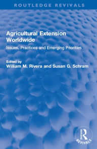 Title: Agricultural Extension Worldwide: Issues, Practices and Emerging Priorities, Author: William M. Rivera
