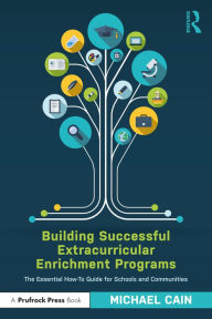 Title: Building Successful Extracurricular Enrichment Programs: The Essential How-To Guide for Schools and Communities, Author: Michael Cain