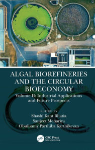 Title: Algal Biorefineries and the Circular Bioeconomy: Industrial Applications and Future Prospects, Author: OBULISAMY PARTHIBA KARTHIKEYAN