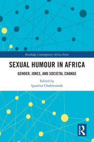 Title: Sexual Humour in Africa: Gender, Jokes, and Societal Change, Author: Ignatius Chukwumah