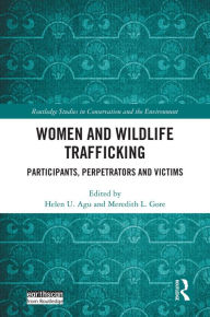 Title: Women and Wildlife Trafficking: Participants, Perpetrators and Victims, Author: Helen U. Agu