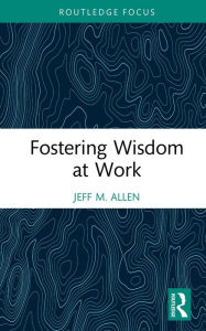 Title: Fostering Wisdom at Work, Author: Jeff M. Allen