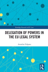 Title: Delegation of Powers in the EU Legal System, Author: Annalisa Volpato