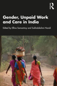 Title: Gender, Unpaid Work and Care in India, Author: Ellina Samantroy