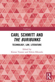 Title: Carl Schmitt and The Buribunks: Technology, Law, Literature, Author: Edwin Bikundo