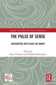 Title: The Pulse of Sense: Encounters with Jean-Luc Nancy, Author: Marie Chabbert