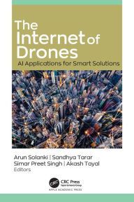 Title: The Internet of Drones: AI Applications for Smart Solutions, Author: Arun Solanki
