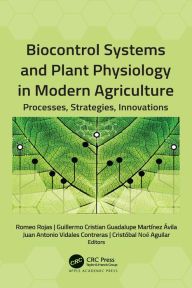 Title: Biocontrol Systems and Plant Physiology in Modern Agriculture: Processes, Strategies, Innovations, Author: Romeo Rojas