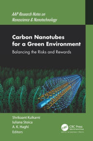 Title: Carbon Nanotubes for a Green Environment: Balancing the Risks and Rewards, Author: Shrikaant Kulkarni