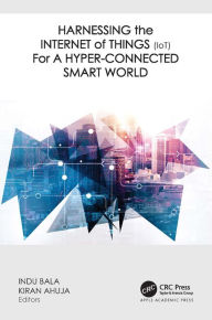 Title: Harnessing the Internet of Things (IoT) for a Hyper-Connected Smart World, Author: Indu Bala