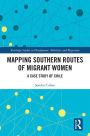 Mapping Southern Routes of Migrant Women: A Case Study of Chile