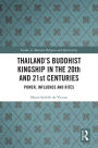 Thailand's Buddhist Kingship in the 20th and 21st Centuries: Power, Influence and Rites
