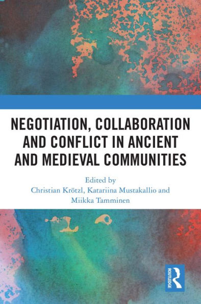 Negotiation, Collaboration and Conflict in Ancient and Medieval Communities