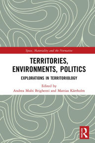 Title: Territories, Environments, Politics: Explorations in Territoriology, Author: Andrea Mubi Brighenti