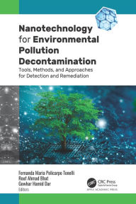 Title: Nanotechnology for Environmental Pollution Decontamination: Tools, Methods, and Approaches for Detection and Remediation, Author: Fernanda Maria Policarpo Tonelli