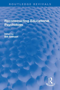 Title: Reconstructing Educational Psychology, Author: Bill Gillham