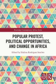 Title: Popular Protest, Political Opportunities, and Change in Africa, Author: Edalina Rodrigues Sanches