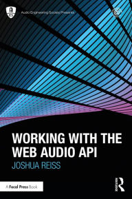 Title: Working with the Web Audio API, Author: Joshua Reiss