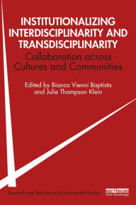 Title: Institutionalizing Interdisciplinarity and Transdisciplinarity: Collaboration across Cultures and Communities, Author: Bianca Vienni-Baptista