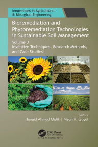 Title: Bioremediation and Phytoremediation Technologies in Sustainable Soil Management: Volume 3: Inventive Techniques, Research Methods, and Case Studies, Author: Junaid Ahmad Malik