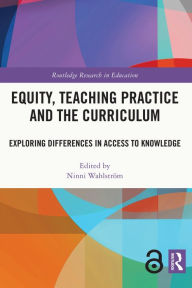 Title: Equity, Teaching Practice and the Curriculum: Exploring Differences in Access to Knowledge, Author: Ninni Wahlström