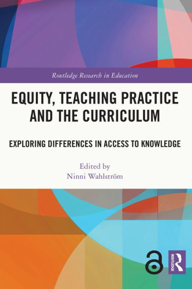 Equity, Teaching Practice and the Curriculum: Exploring Differences in Access to Knowledge