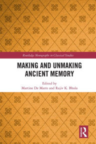 Title: Making and Unmaking Ancient Memory, Author: Martine De Marre