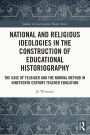 National and Religious Ideologies in the Construction of Educational Historiography: The Case of Felbiger and the Normal Method in Nineteenth Century Teacher Education