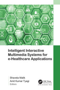 Title: Intelligent Interactive Multimedia Systems for e-Healthcare Applications, Author: Shaveta Malik