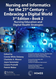 Title: Nursing and Informatics for the 21st Century - Embracing a Digital World, 3rd Edition - Book 2: Nursing Education and Digital Health Strategies, Author: Connie Delaney