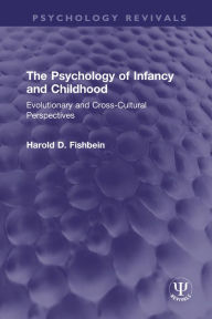 Title: The Psychology of Infancy and Childhood: Evolutionary and Cross-Cultural Perspectives, Author: Harold D. Fishbein