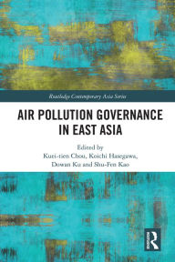 Title: Air Pollution Governance in East Asia, Author: Kuei-Tien Chou