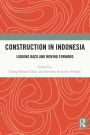 Construction in Indonesia: Looking Back and Moving Forward