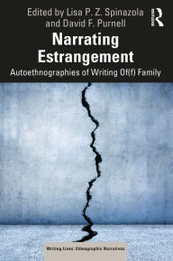 Title: Narrating Estrangement: Autoethnographies of Writing Of(f) Family, Author: Lisa P. Z. Spinazola