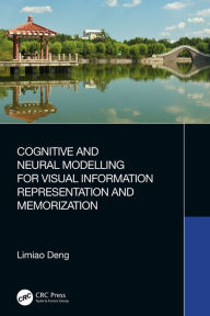 Title: Cognitive and Neural Modelling for Visual Information Representation and Memorization, Author: Limiao Deng