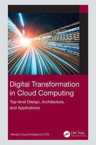 Title: Digital Transformation in Cloud Computing: Top-level Design, Architecture, and Applications, Author: Alibaba Cloud Intelligence GTS