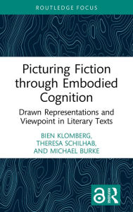 Title: Picturing Fiction through Embodied Cognition: Drawn Representations and Viewpoint in Literary Texts, Author: Bien Klomberg