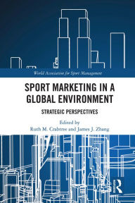 Title: Sport Marketing in a Global Environment: Strategic Perspectives, Author: Ruth M. Crabtree